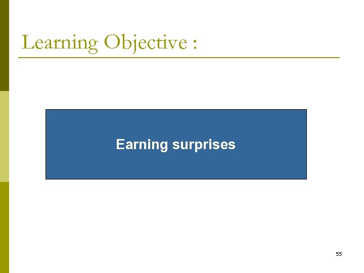 Learning Objective : Earning surprises 55 