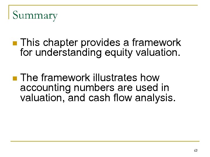 Summary n This chapter provides a framework for understanding equity valuation. n The framework