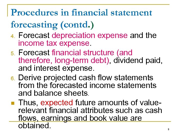 Procedures in financial statement forecasting (contd. ) 4. 5. 6. n Forecast depreciation expense