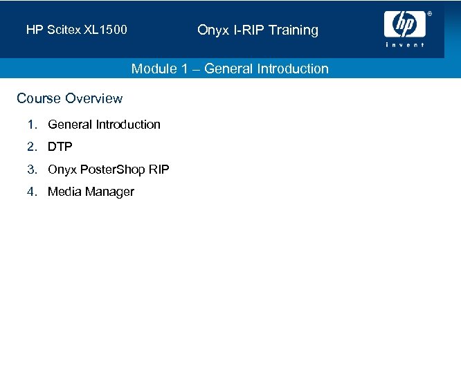 Onyx I-RIP Training HP Scitex XL 1500 Module 1 – General Introduction Course Overview