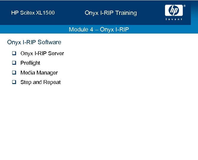 HP Scitex XL 1500 Onyx I-RIP Training Module 4 – Onyx I-RIP Software q