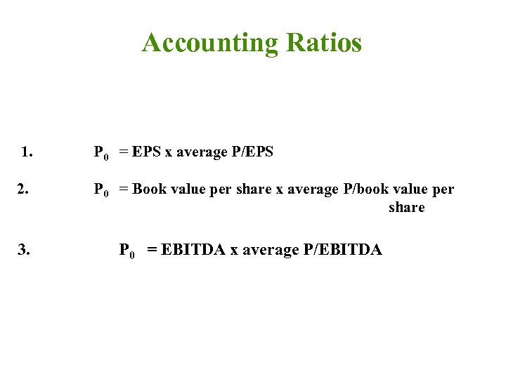 Accounting Ratios 1. P 0 = EPS x average P/EPS 2. P 0 =