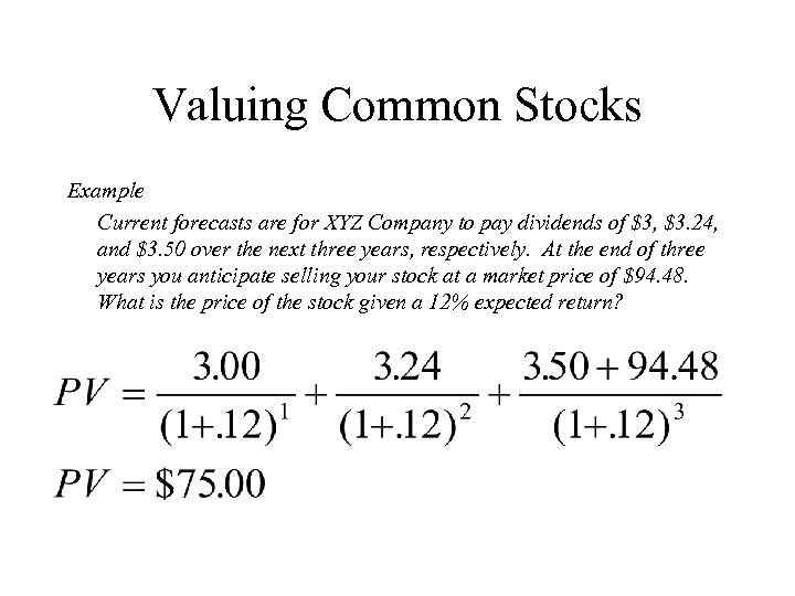 Valuing Common Stocks Example Current forecasts are for XYZ Company to pay dividends of