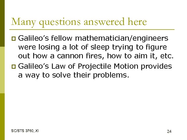 Many questions answered here Galileo’s fellow mathematician/engineers were losing a lot of sleep trying