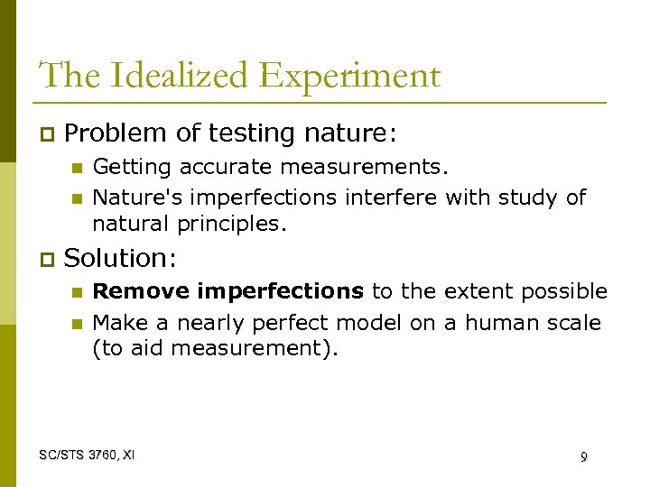 The Idealized Experiment p Problem of testing nature: n n p Getting accurate measurements.
