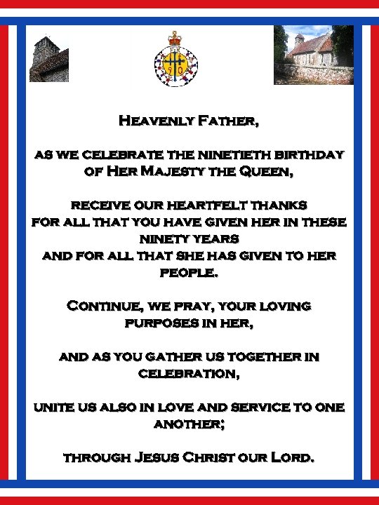 Heavenly Father, as we celebrate the ninetieth birthday of Her Majesty the Queen, receive