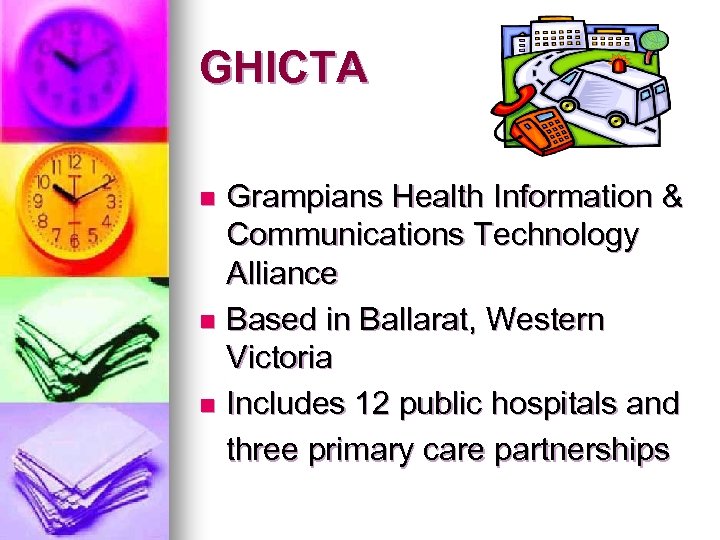 GHICTA Grampians Health Information & Communications Technology Alliance n Based in Ballarat, Western Victoria