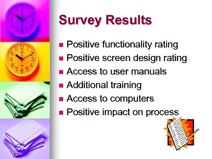 Survey Results Positive functionality rating n Positive screen design rating n Access to user
