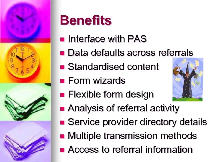 Benefits Interface with PAS n Data defaults across referrals n Standardised content n Form