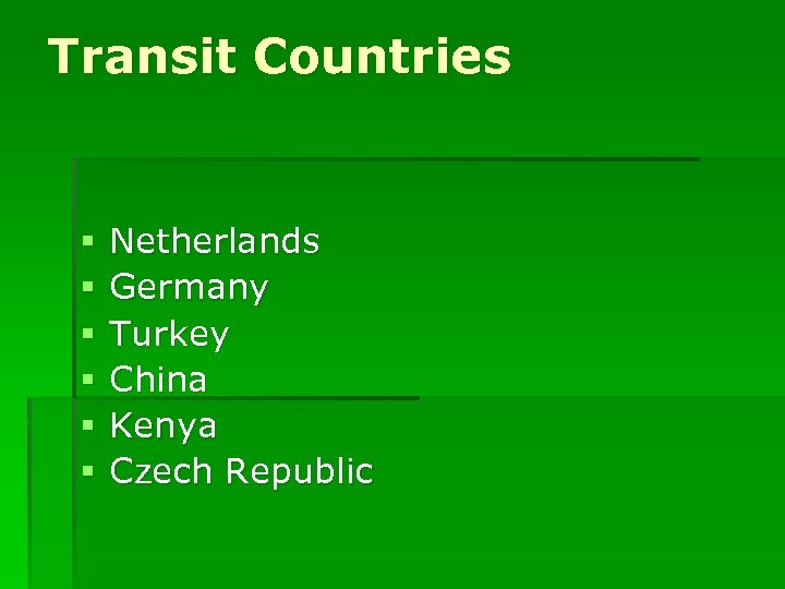 Transit Countries § § § Netherlands Germany Turkey China Kenya Czech Republic 