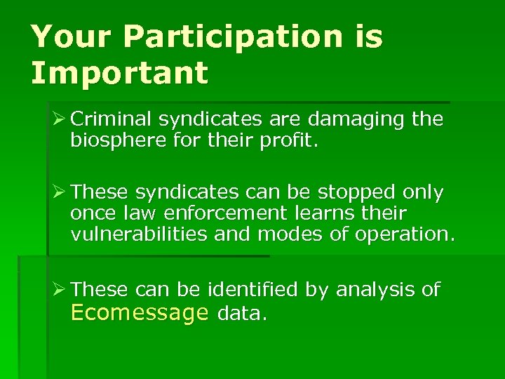 Your Participation is Important Ø Criminal syndicates are damaging the biosphere for their profit.