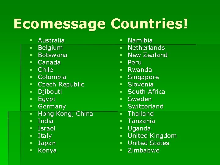 Ecomessage Countries! § § § § Australia Belgium Botswana Canada Chile Colombia Czech Republic