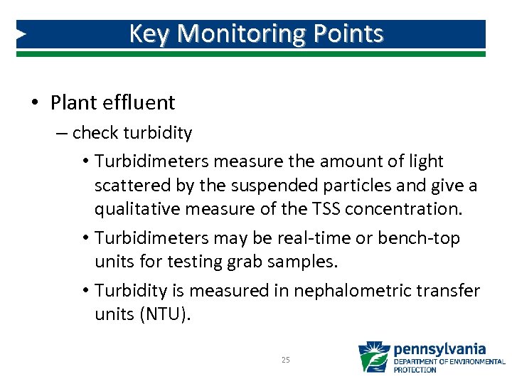 Key Monitoring Points • Plant effluent – check turbidity • Turbidimeters measure the amount