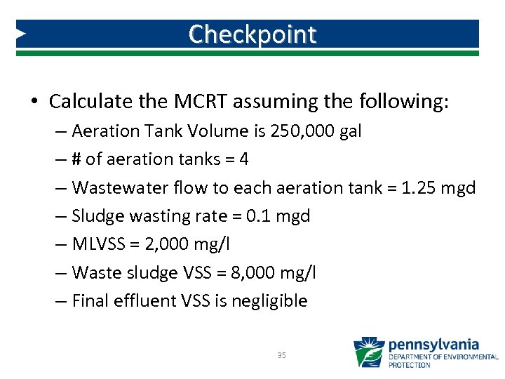 Checkpoint • Calculate the MCRT assuming the following: – Aeration Tank Volume is 250,