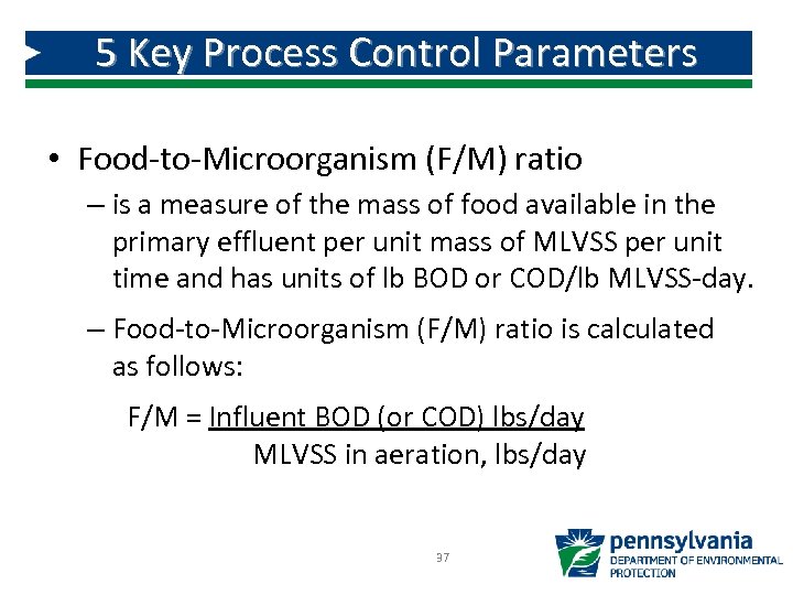 5 Key Process Control Parameters • Food-to-Microorganism (F/M) ratio – is a measure of