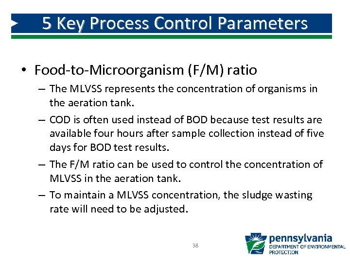 5 Key Process Control Parameters • Food-to-Microorganism (F/M) ratio – The MLVSS represents the