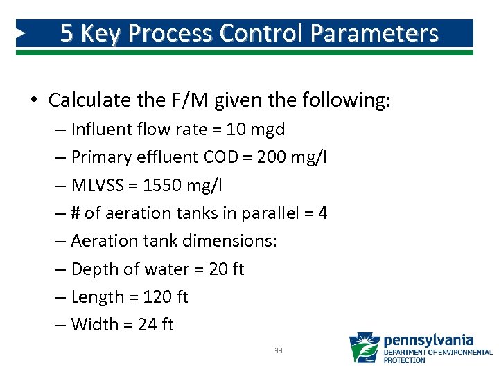 5 Key Process Control Parameters • Calculate the F/M given the following: – Influent