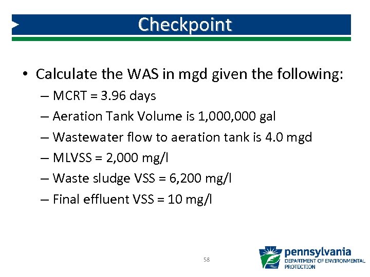 Checkpoint • Calculate the WAS in mgd given the following: – MCRT = 3.