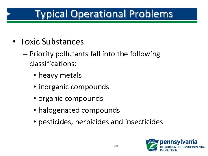 Typical Operational Problems • Toxic Substances – Priority pollutants fall into the following classifications: