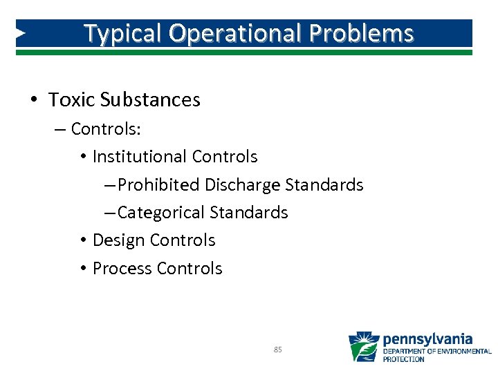 Typical Operational Problems • Toxic Substances – Controls: • Institutional Controls – Prohibited Discharge