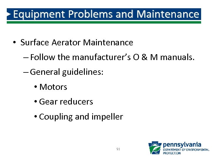 Equipment Problems and Maintenance • Surface Aerator Maintenance – Follow the manufacturer’s O &