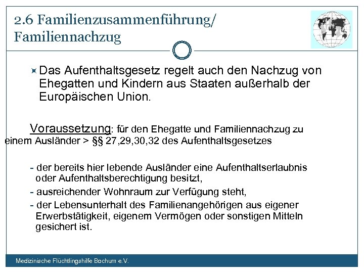 2. 6 Familienzusammenführung/ Familiennachzug Das Aufenthaltsgesetz regelt auch den Nachzug von Ehegatten und Kindern