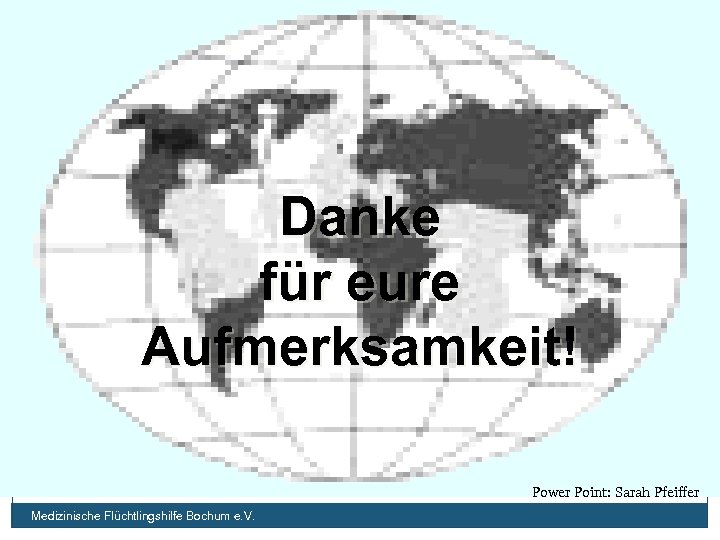Danke für eure Aufmerksamkeit! Power Point: Sarah Pfeiffer Medizinische Flüchtlingshilfe Bochum e. V. 