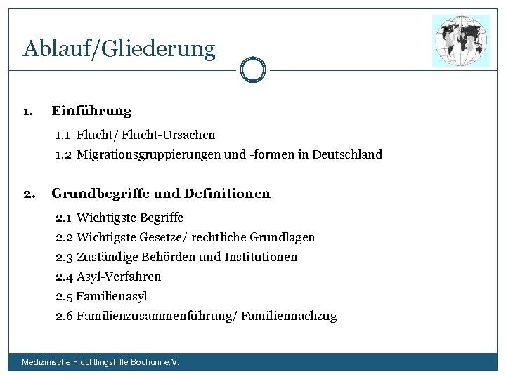 Ablauf/Gliederung 1. Einführung 1. 1 Flucht/ Flucht-Ursachen 1. 2 Migrationsgruppierungen und -formen in Deutschland