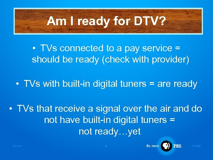 Am I ready for DTV? • TVs connected to a pay service = should