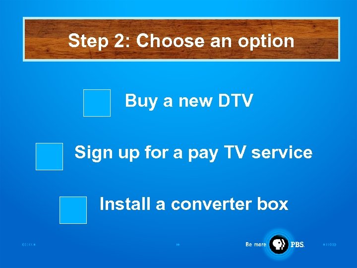 Step 2: Choose an option Buy a new DTV Sign up for a pay