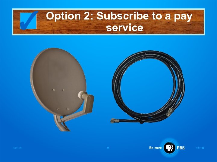 Option 2: Subscribe to a pay service 