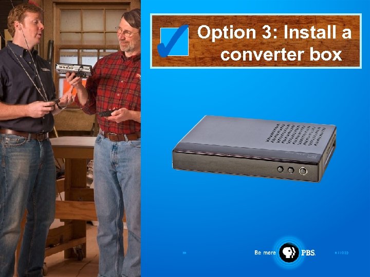 Option 3: Install a converter box 