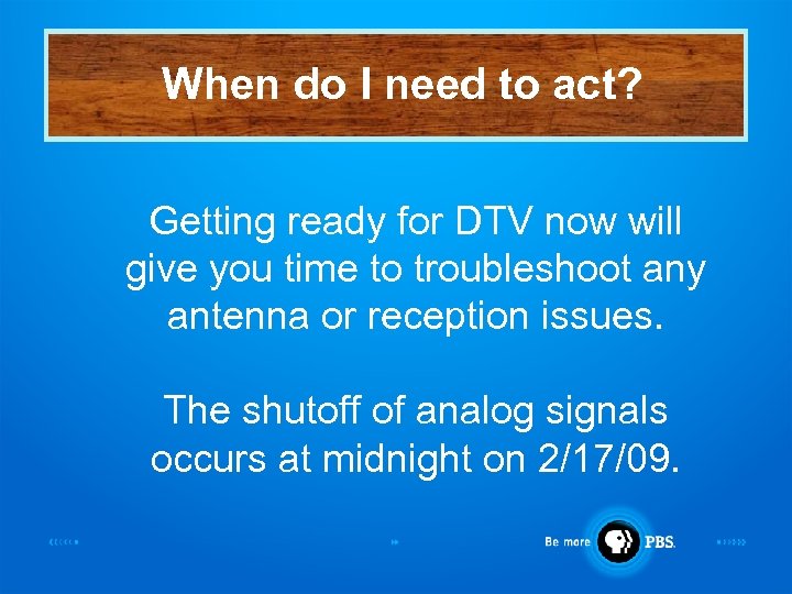 When do I need to act? Getting ready for DTV now will give you