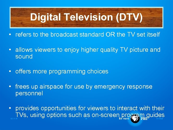 Digital Television (DTV) • refers to the broadcast standard OR the TV set itself