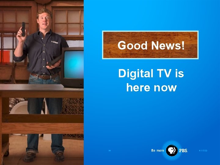 Good News! Digital TV is here now 