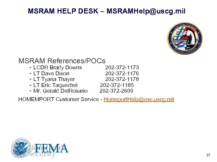 MSRAM HELP DESK – MSRAMHelp@uscg. mil MSRAM References/POCs - LCDR Brady Downs - LT