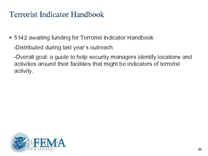 Terrorist Indicator Handbook § 5142 awaiting funding for Terrorist Indicator Handbook -Distributed during last