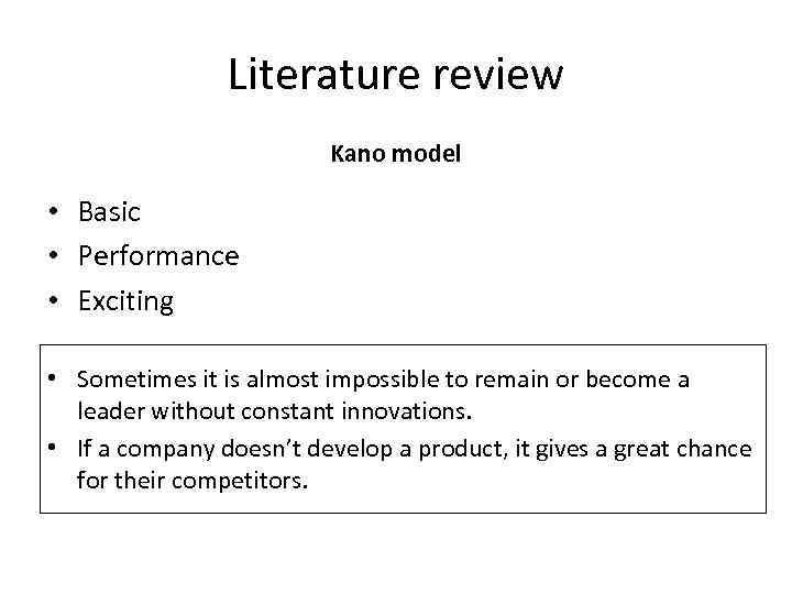 Literature review Kano model • Basic • Performance • Exciting • Sometimes it is