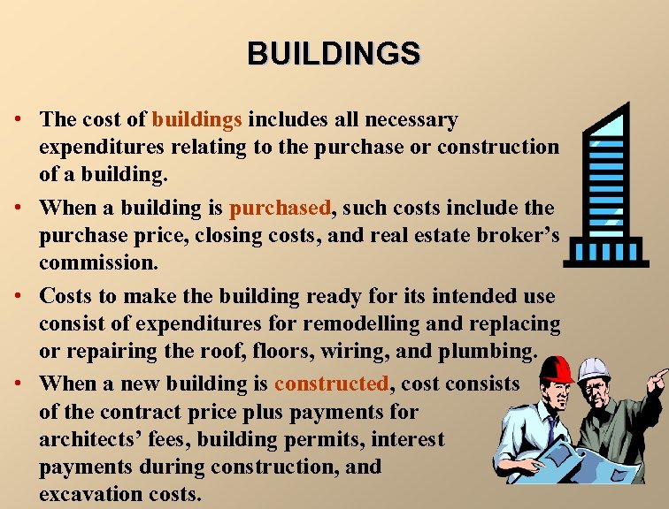 BUILDINGS • The cost of buildings includes all necessary expenditures relating to the purchase