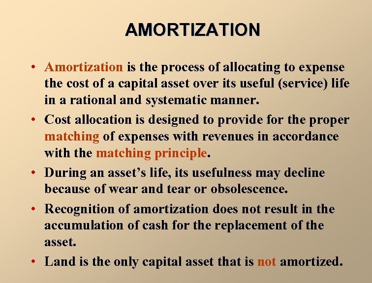 AMORTIZATION • Amortization is the process of allocating to expense the cost of a