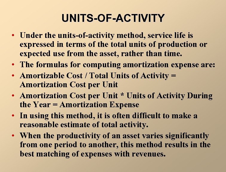 UNITS-OF-ACTIVITY • Under the units-of-activity method, service life is expressed in terms of the