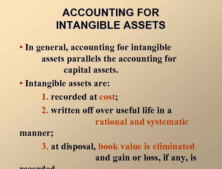 ACCOUNTING FOR INTANGIBLE ASSETS • In general, accounting for intangible assets parallels the accounting