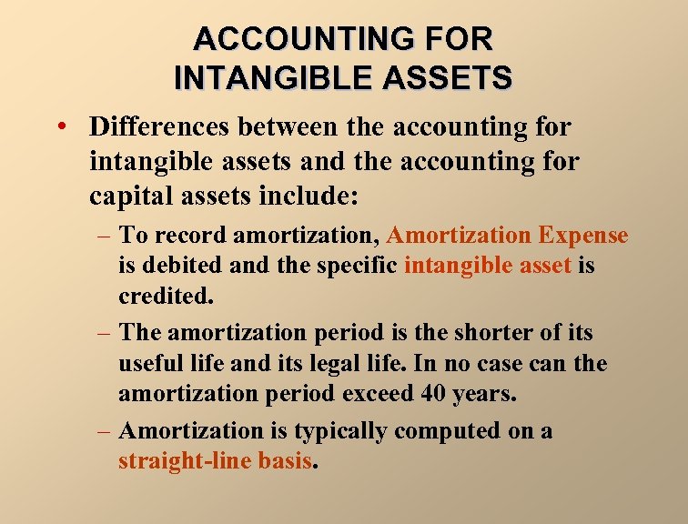 ACCOUNTING FOR INTANGIBLE ASSETS • Differences between the accounting for intangible assets and the
