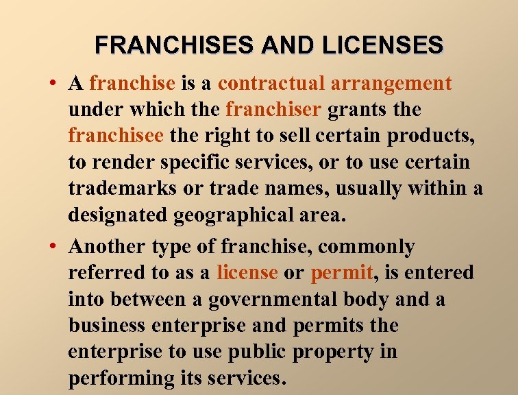 FRANCHISES AND LICENSES • A franchise is a contractual arrangement under which the franchiser