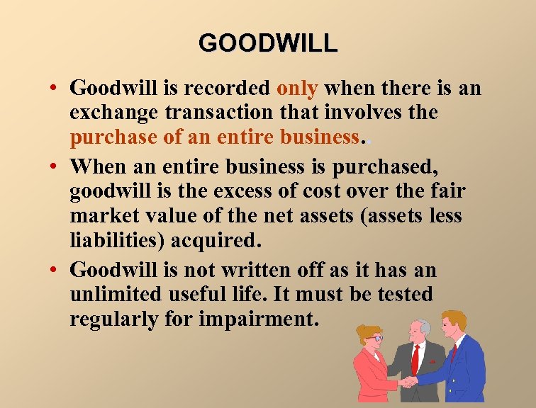 GOODWILL • Goodwill is recorded only when there is an exchange transaction that involves