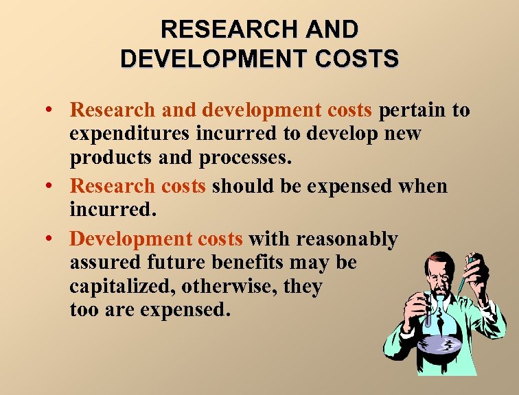 RESEARCH AND DEVELOPMENT COSTS • Research and development costs pertain to expenditures incurred to