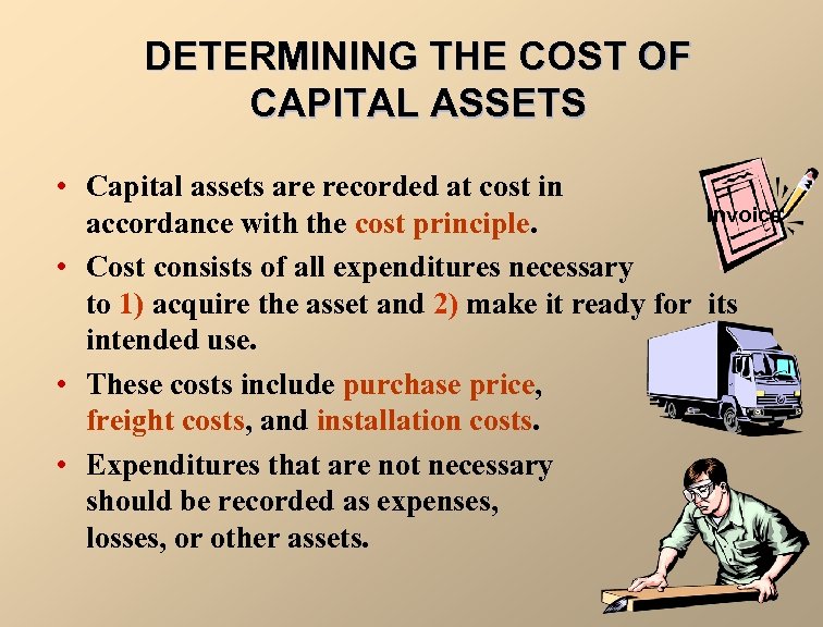 DETERMINING THE COST OF CAPITAL ASSETS • Capital assets are recorded at cost in