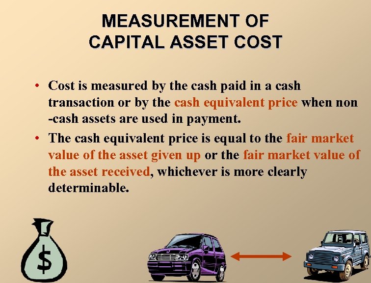 MEASUREMENT OF CAPITAL ASSET COST • Cost is measured by the cash paid in