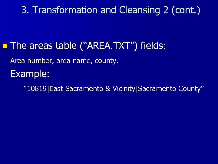 3. Transformation and Cleansing 2 (cont. ) n The areas table (“AREA. TXT”) fields: