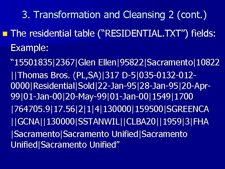 3. Transformation and Cleansing 2 (cont. ) n The residential table (“RESIDENTIAL. TXT”) fields: